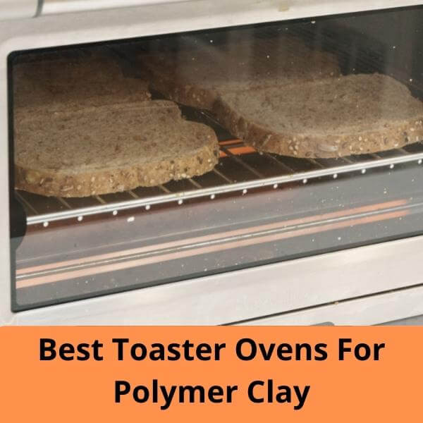 Best Toaster Ovens For Polymer Clay